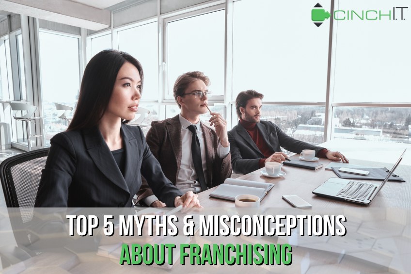 Top 5 Myths and Misconceptions About Franchising