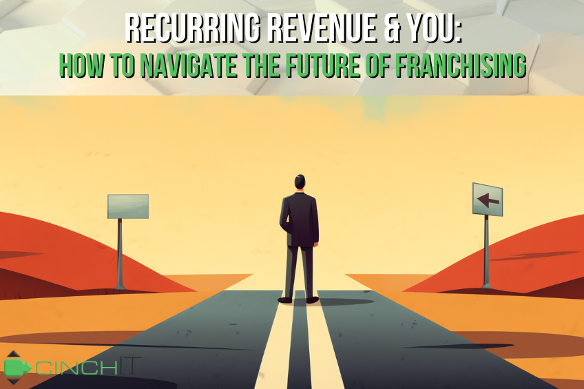 Recurring Revenue & You: How to Navigate the Future of Franchising