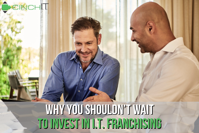 5 Reasons Why You Shouldn’t Wait to Invest In I.T. Franchising